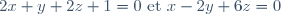 2x + y + 2z + 1 = 0 \text{ et } x- 2y + 6z = 0